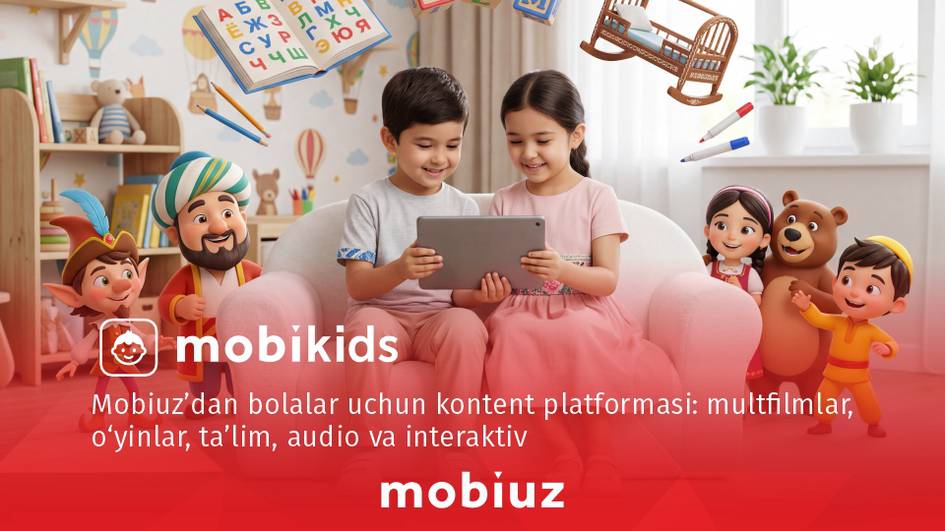 Mobiuz болалар учун хавфсиз рақамли олам — MobiKids’ни ишга туширди